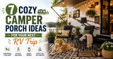 7 Cozy Camper Porch Ideas for Your Next RV Trip