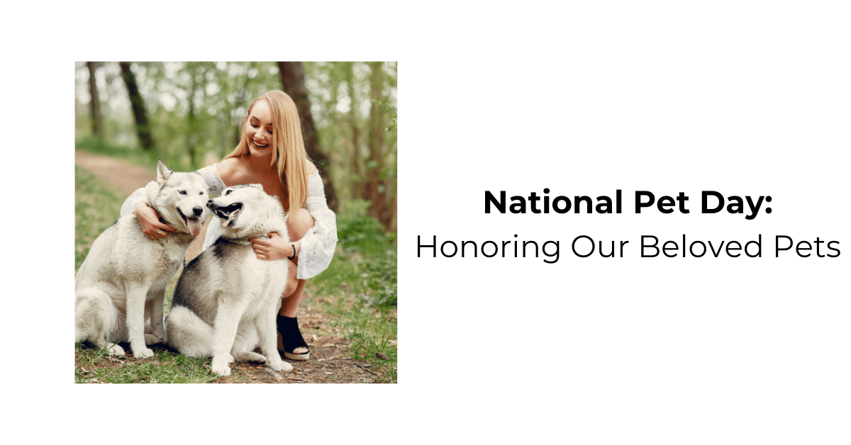 Celebrate National Pet Day: Love, Care, and Well-being for Our Furry ...