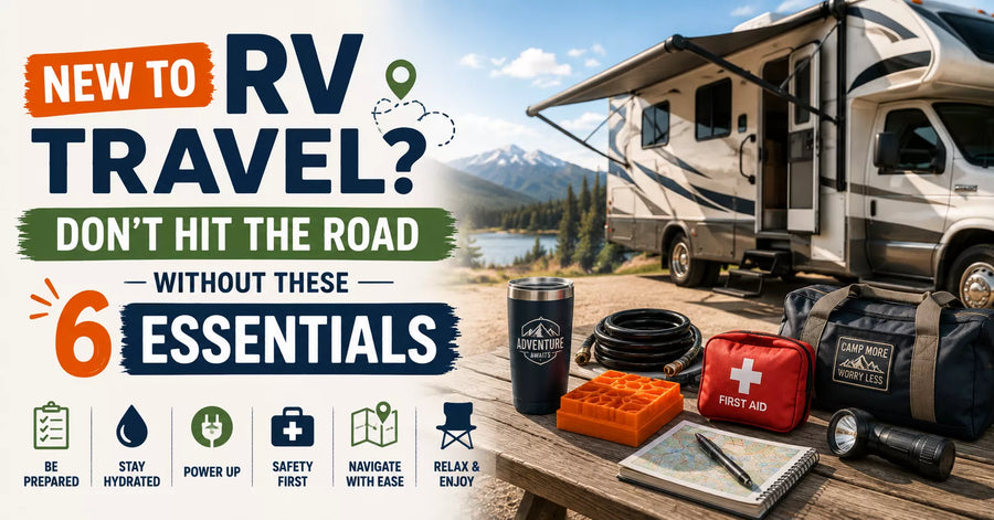 New to RV Travel? Don’t Hit the Road Without These 6 Essentials